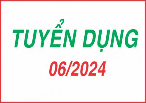 TUYỂN DỤNG THÁNG 06/2024 TUYỂN DỤNG THÁNG 06/2024